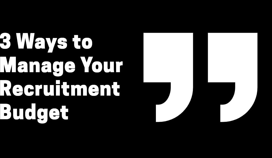 3 Ways to Manage Your Recruitment Budget